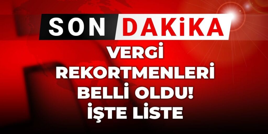 son dakika vergi rekortmenleri belli oldu iste liste v6ZKdeWc