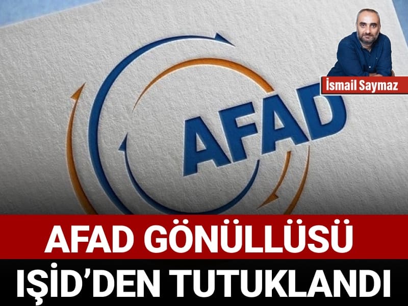 AFAD gönüllüsü, IŞİD’den tutuklandı