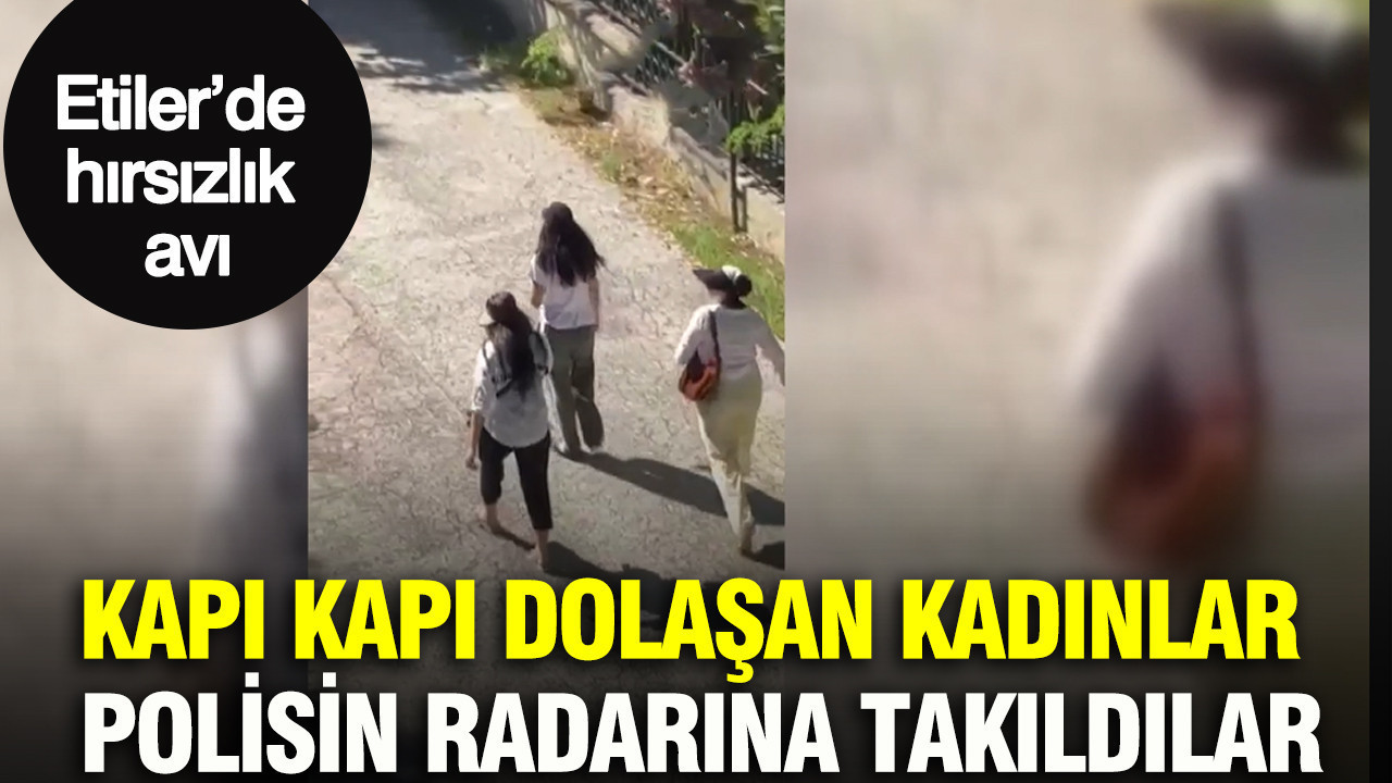 Etilerde hirsizlik avi kapi kapi dolasan kadinlar polisin radarina takildilar zAOYpUds